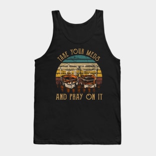 Take Your Meds And Pray On It Whisky Mug Tank Top